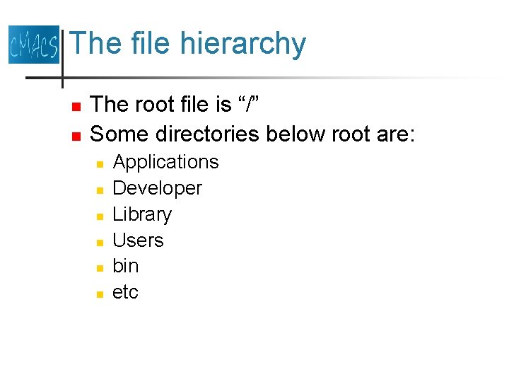 The file hierarchy n n The root file is “/” Some directories below root The file hierarchy n n The root file is “/” Some directories below root