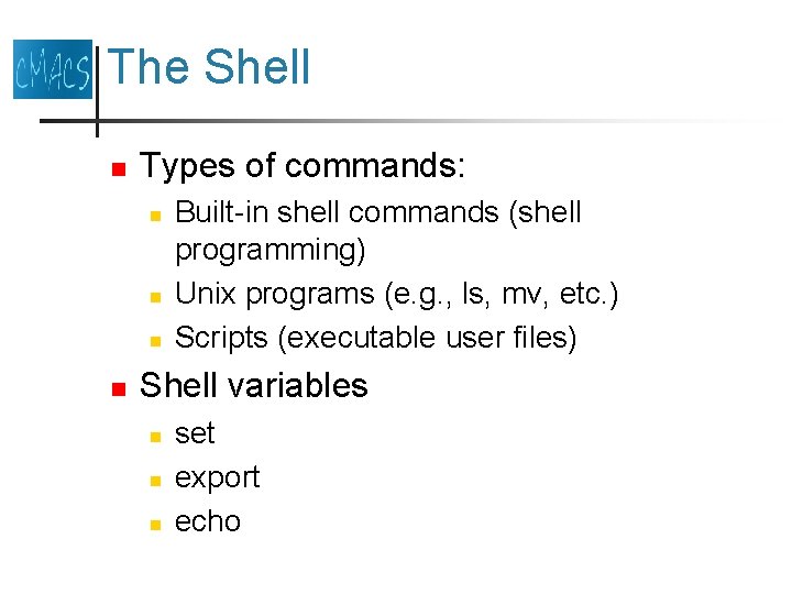 The Shell n Types of commands: n n Built-in shell commands (shell programming) Unix The Shell n Types of commands: n n Built-in shell commands (shell programming) Unix