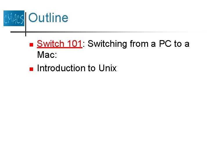 Outline n n Switch 101: Switching from a PC to a Mac: Introduction to Outline n n Switch 101: Switching from a PC to a Mac: Introduction to