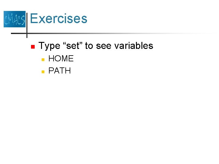 Exercises n Type “set” to see variables n n HOME PATH Exercises n Type “set” to see variables n n HOME PATH