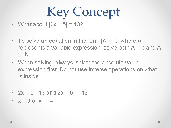 Key Concept • What about |2 x – 5| = 13? • To solve