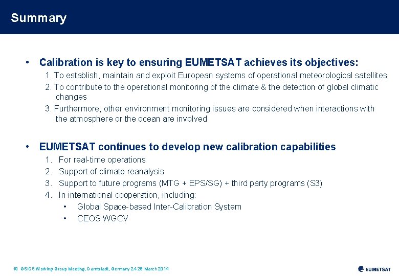 Summary • Calibration is key to ensuring EUMETSAT achieves its objectives: 1. To establish,