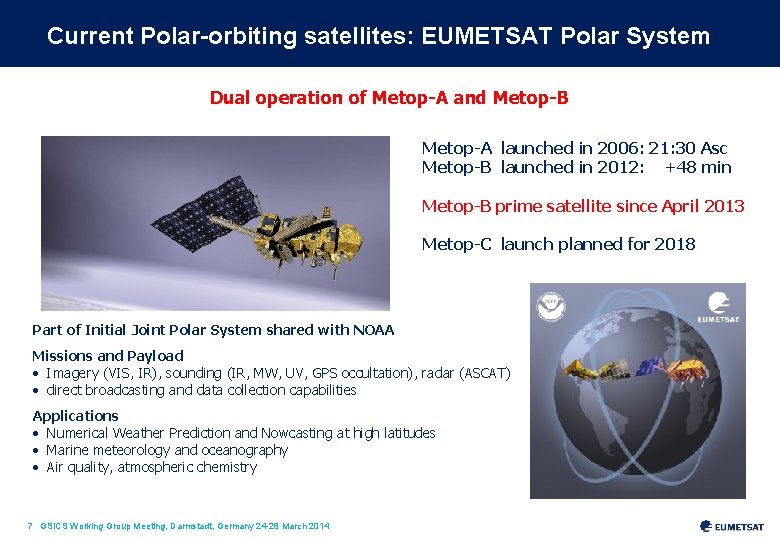Current Polar-orbiting satellites: EUMETSAT Polar System Dual operation of Metop-A and Metop-B Metop-A launched