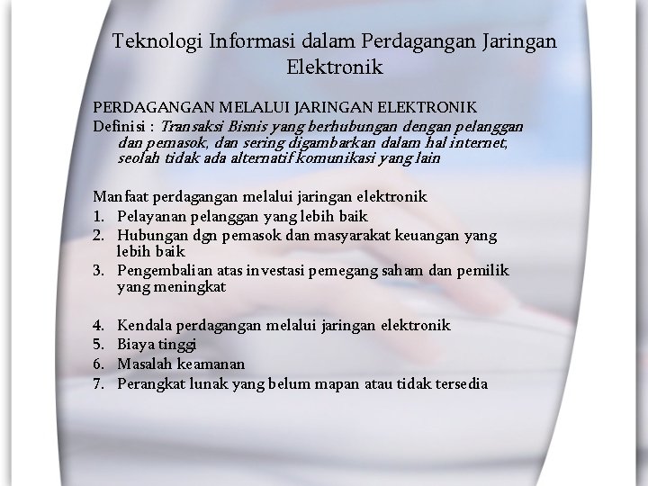 Teknologi Informasi dalam Perdagangan Jaringan Elektronik PERDAGANGAN MELALUI JARINGAN ELEKTRONIK Definisi : Transaksi Bisnis