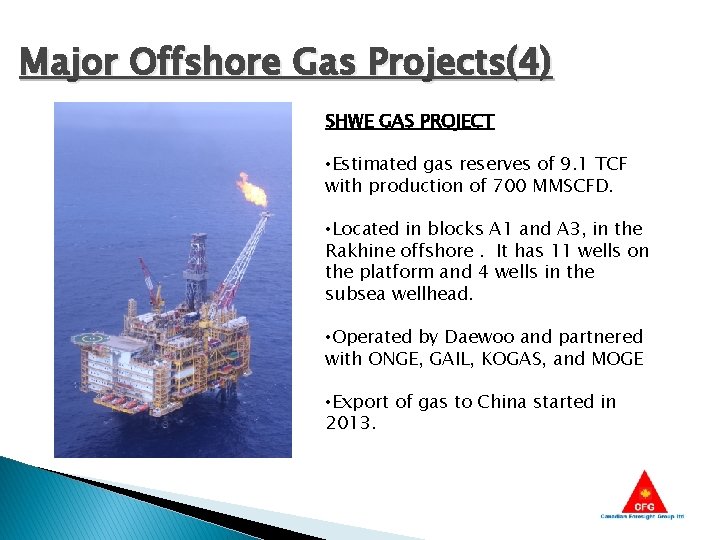 Major Offshore Gas Projects(4) SHWE GAS PROJECT • Estimated gas reserves of 9. 1