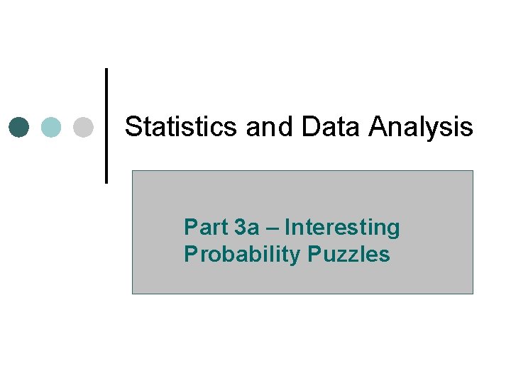 Statistics and Data Analysis Part 3 a – Interesting Probability Puzzles 