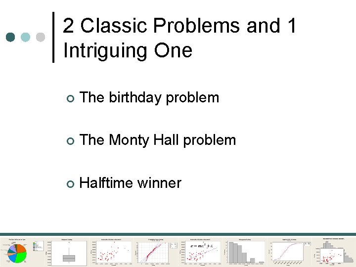 2 Classic Problems and 1 Intriguing One ¢ The birthday problem ¢ The Monty