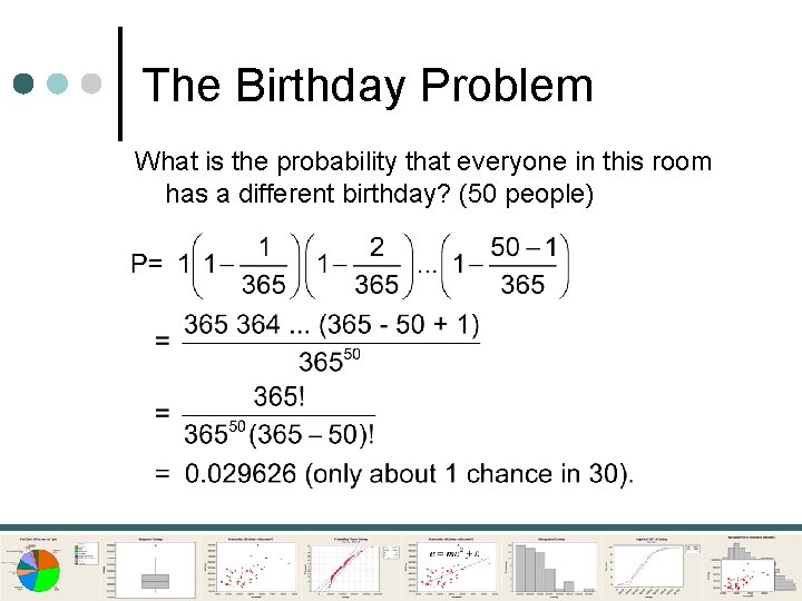 The Birthday Problem What is the probability that everyone in this room has a