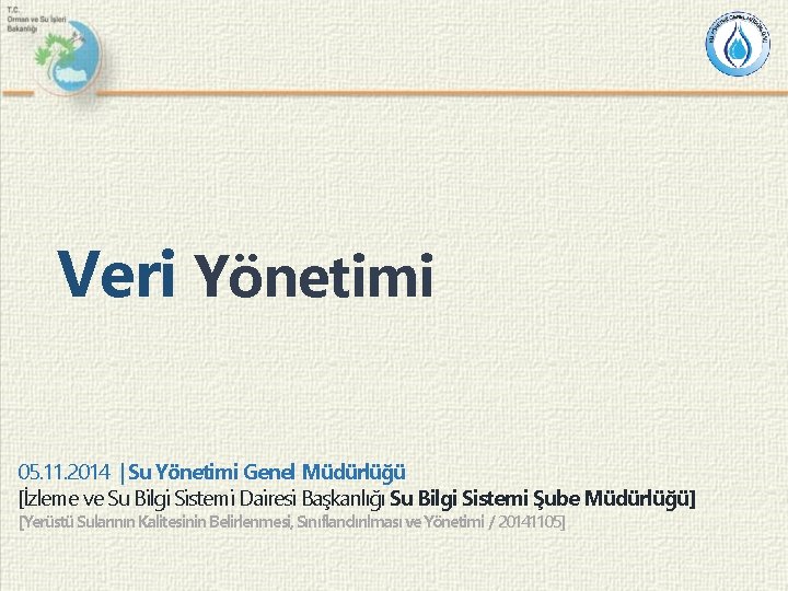 Veri Yönetimi 05. 11. 2014 | Su Yönetimi Genel Müdürlüğü [İzleme ve Su Bilgi