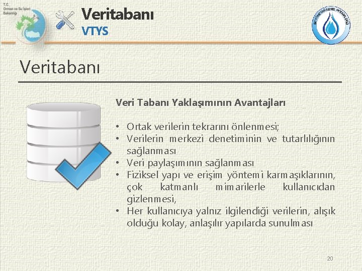 Veritabanı VTYS Veritabanı Veri Tabanı Yaklaşımının Avantajları • Ortak verilerin tekrarını önlenmesi; • Verilerin