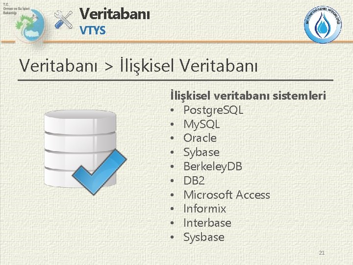 Veritabanı VTYS Veritabanı > İlişkisel Veritabanı İlişkisel veritabanı sistemleri • Postgre. SQL • My.