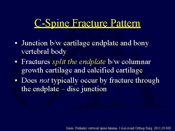C-Spine Fracture Pattern • Junction b/w cartilage endplate and bony vertebral body • Fractures