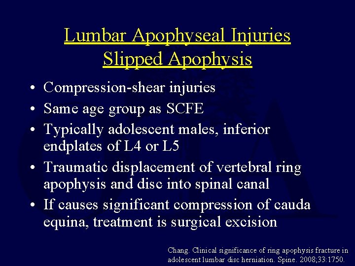 Lumbar Apophyseal Injuries Slipped Apophysis • Compression-shear injuries • Same age group as SCFE