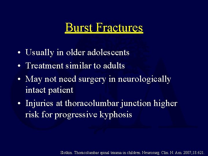 Burst Fractures • Usually in older adolescents • Treatment similar to adults • May