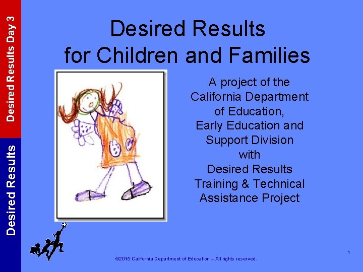 Desired Results Day 3 Desired Results for Children and Families A project of the