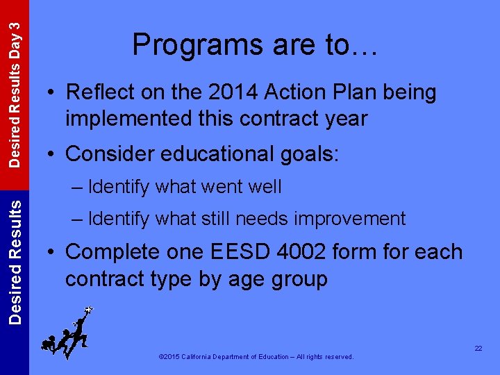 Desired Results Day 3 Programs are to… • Reflect on the 2014 Action Plan