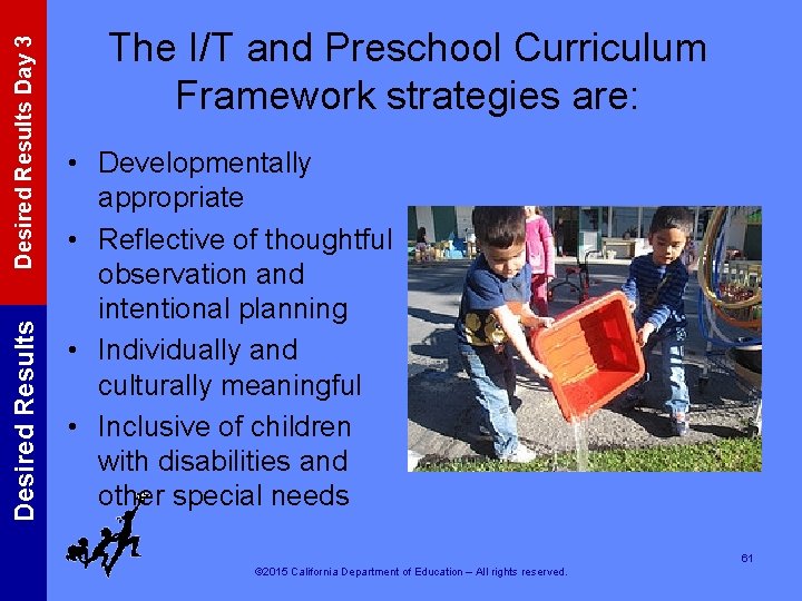 Desired Results Day 3 Desired Results The I/T and Preschool Curriculum Framework strategies are: