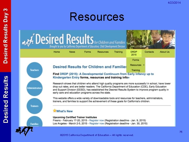 Resources Desired Results Day 3 4/23/2014 75 © 2015 California Department of Education –