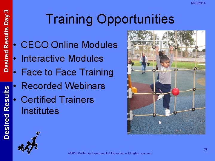 Desired Results Day 3 4/23/2014 Training Opportunities • • • CECO Online Modules Interactive