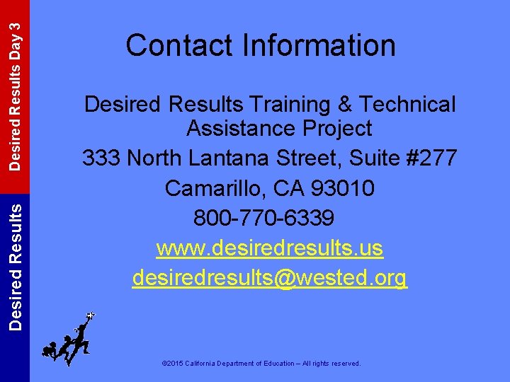 Desired Results Day 3 Desired Results Contact Information Desired Results Training & Technical Assistance