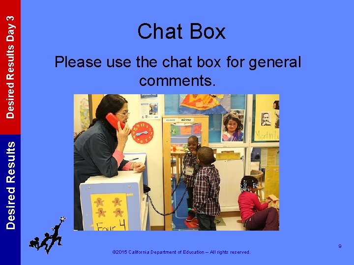 Please use the chat box for general comments. Desired Results Day 3 Chat Box