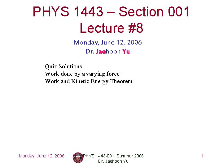 PHYS 1443 – Section 001 Lecture #8 Monday, June 12, 2006 Dr. Jaehoon Yu