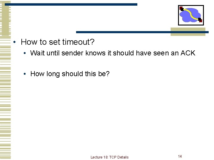  • How to set timeout? • Wait until sender knows it should have