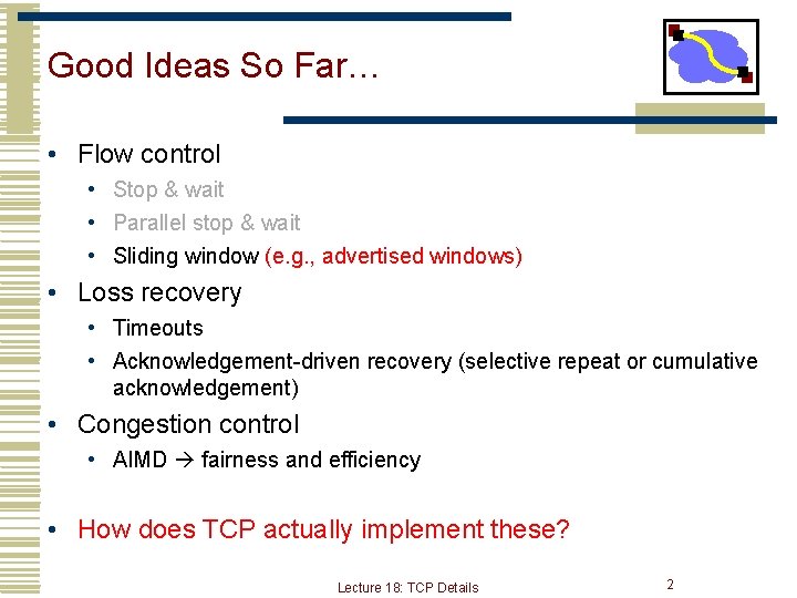 Good Ideas So Far… • Flow control • Stop & wait • Parallel stop