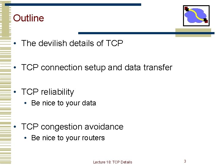 Outline • The devilish details of TCP • TCP connection setup and data transfer