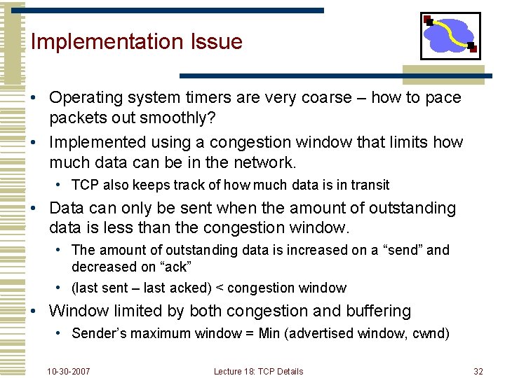 Implementation Issue • Operating system timers are very coarse – how to pace packets