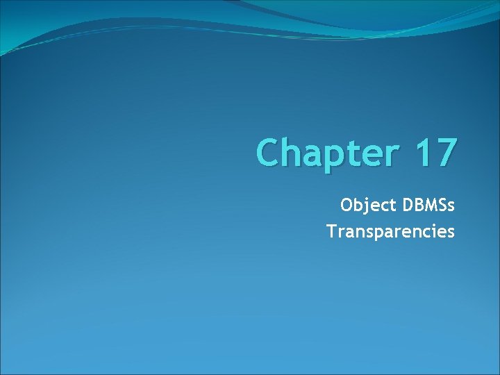 Chapter 17 Object DBMSs Transparencies 