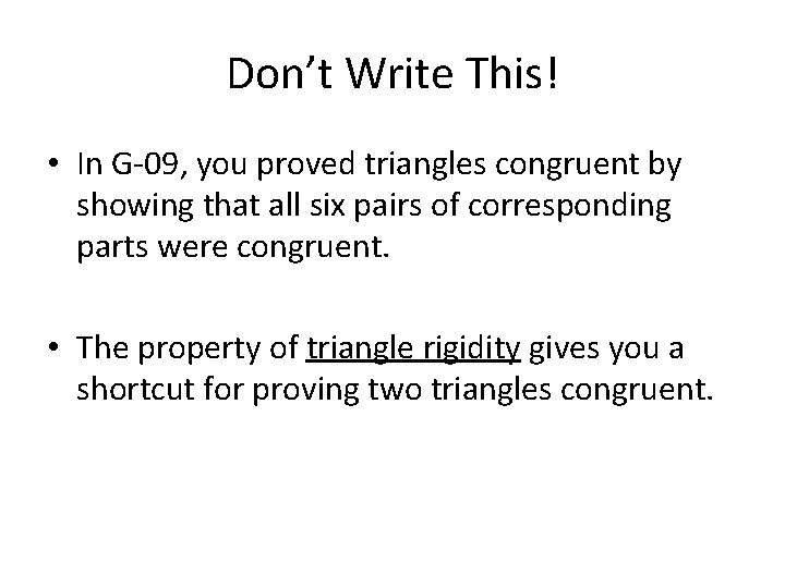 Don’t Write This! • In G-09, you proved triangles congruent by showing that all