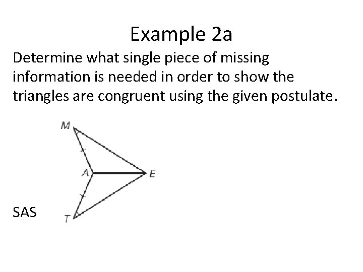 Example 2 a Determine what single piece of missing information is needed in order