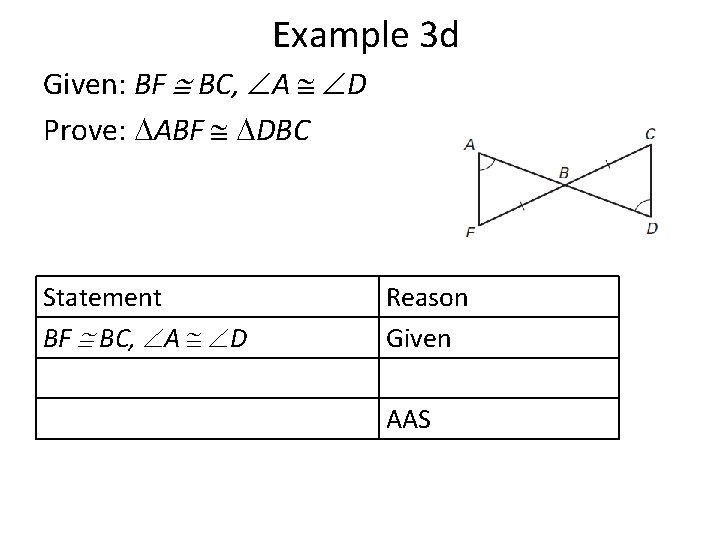 Example 3 d Given: BF BC, A D Prove: ABF DBC Statement BF BC,