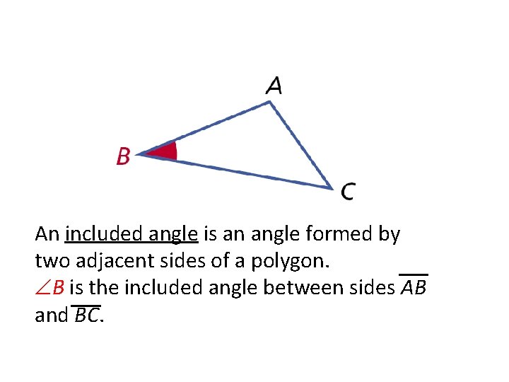 An included angle is an angle formed by two adjacent sides of a polygon.