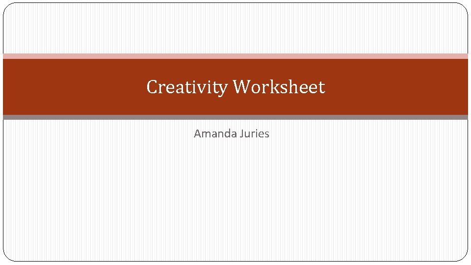 Creativity Worksheet Amanda Juries 