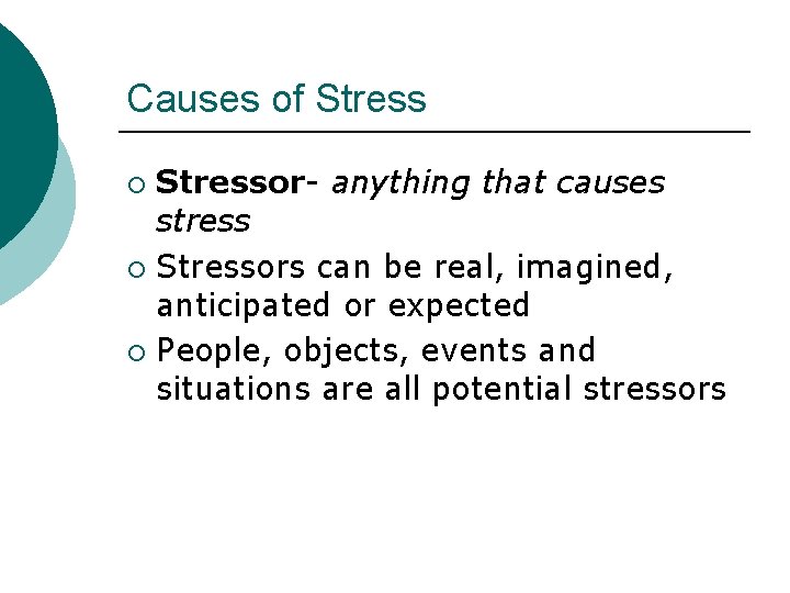 Causes of Stressor- anything that causes stress ¡ Stressors can be real, imagined, anticipated