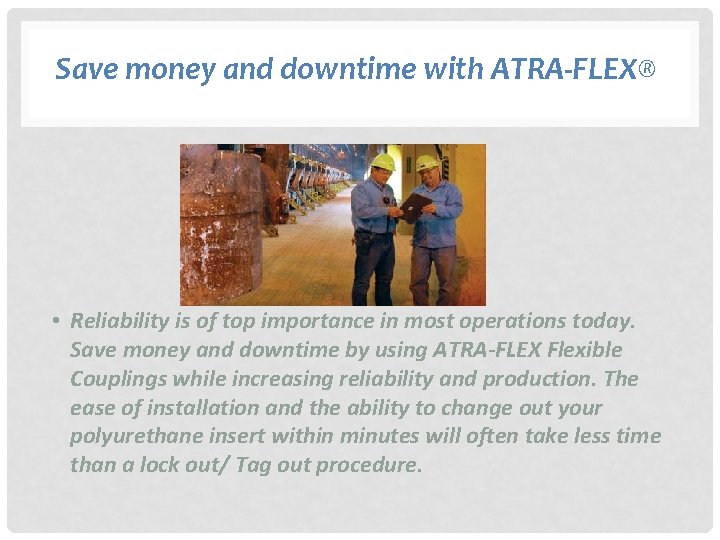 Save money and downtime with ATRA-FLEX® • Reliability is of top importance in most