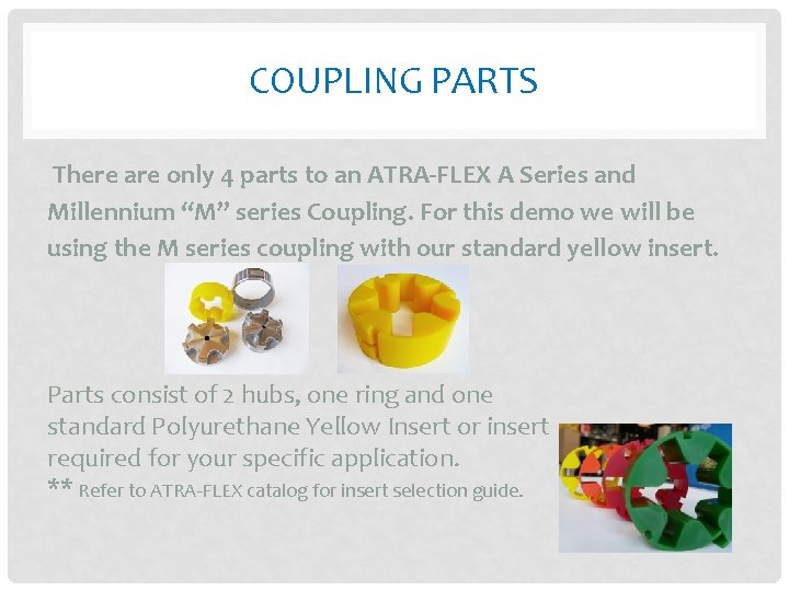 COUPLING PARTS There are only 4 parts to an ATRA-FLEX A Series and Millennium