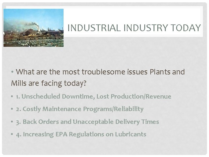 INDUSTRIAL INDUSTRY TODAY • What are the most troublesome issues Plants and Mills are