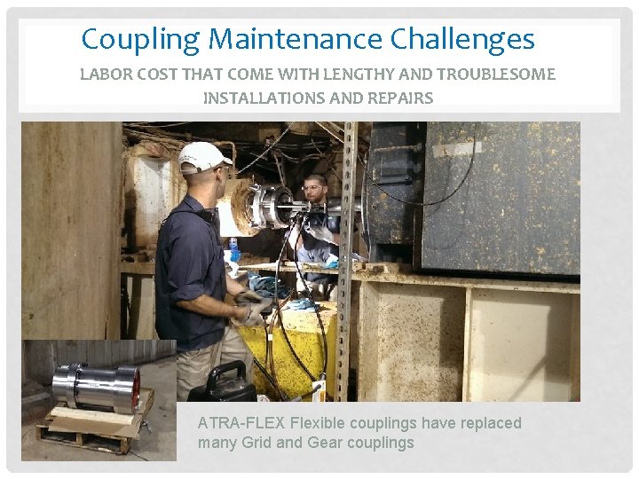 Coupling Maintenance Challenges LABOR COST THAT COME WITH LENGTHY AND TROUBLESOME INSTALLATIONS AND REPAIRS