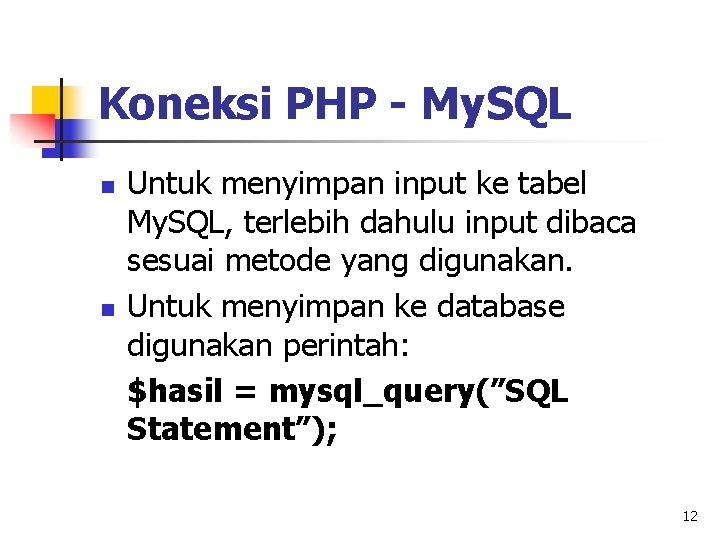 Koneksi PHP - My. SQL n n Untuk menyimpan input ke tabel My. SQL,