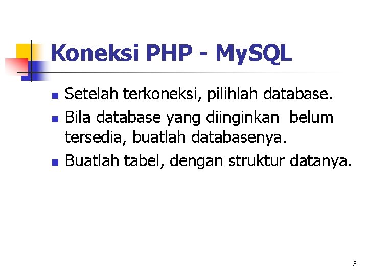 Koneksi PHP - My. SQL n n n Setelah terkoneksi, pilihlah database. Bila database