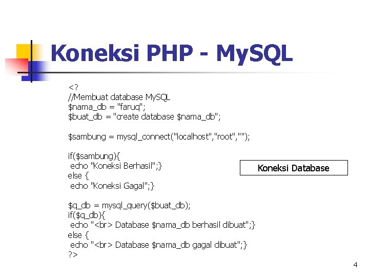 Koneksi PHP - My. SQL <? //Membuat database My. SQL $nama_db = "faruq"; $buat_db