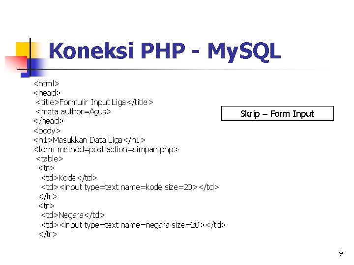 Koneksi PHP - My. SQL <html> <head> <title>Formulir Input Liga</title> <meta author=Agus> </head> <body>