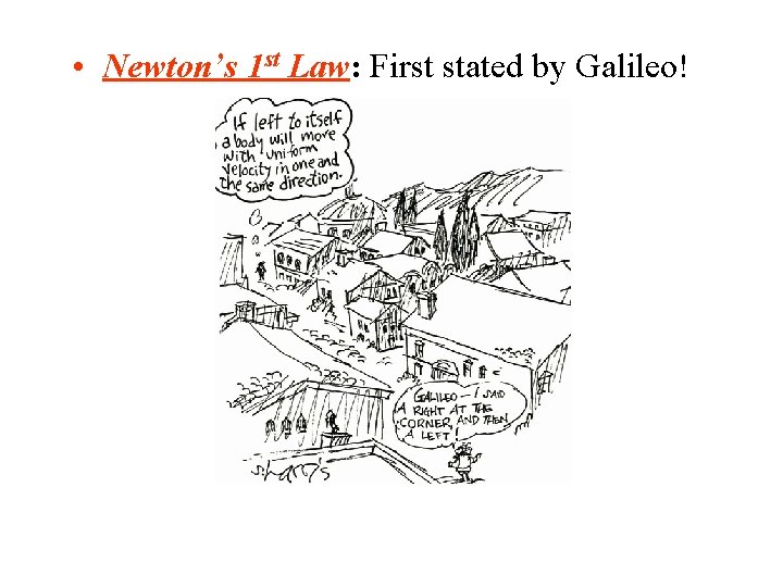  • Newton’s 1 st Law: First stated by Galileo! 