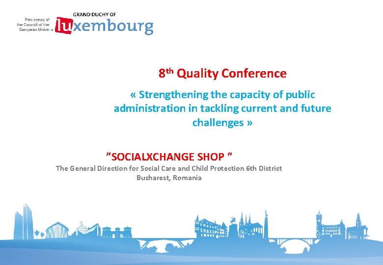 8 th Quality Conference « Strengthening the capacity of public administration in tackling current