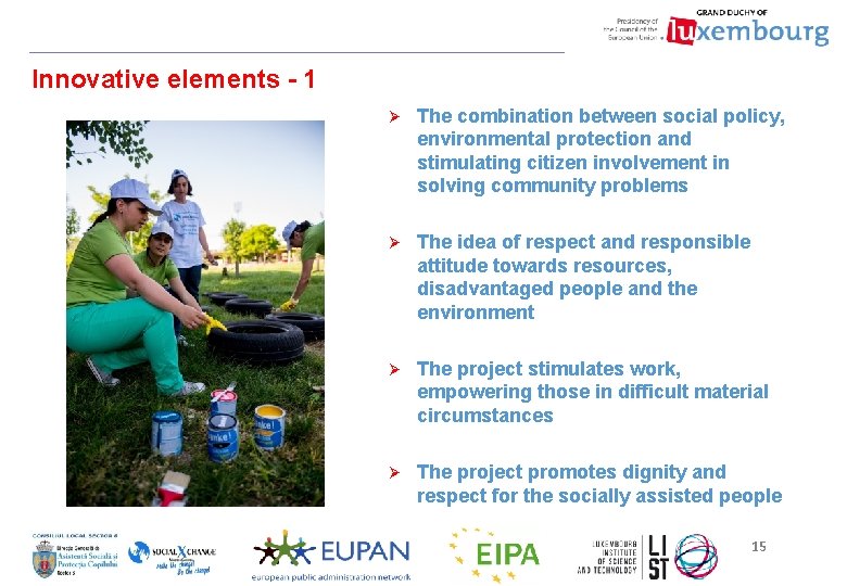 Innovative elements - 1 Ø The combination between social policy, environmental protection and stimulating