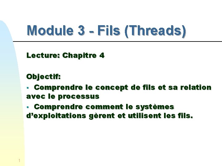 Module 3 - Fils (Threads) Lecture: Chapitre 4 Objectif: § Comprendre le concept de