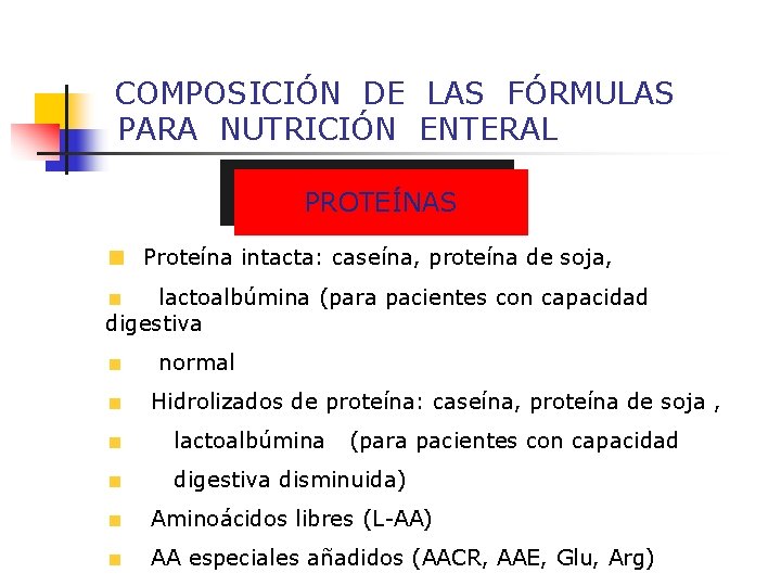 COMPOSICIÓN DE LAS FÓRMULAS PARA NUTRICIÓN ENTERAL PROTEÍNAS Proteína intacta: caseína, proteína de soja,